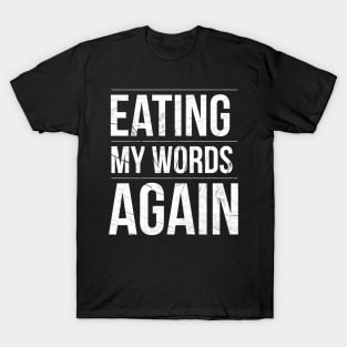 Eating My Words Again (text) T-Shirt